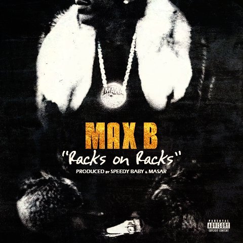 Max B “Racks on Racks” | Produced by Speedy Babyy & Masar